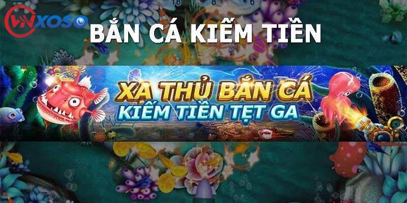 Bắn cá trò chơi kiếm tiền mang giá trị giải trí cao