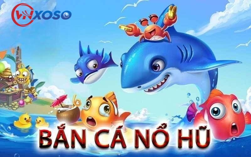 Sơ lược về game bắn cá nổ hủ